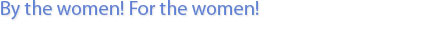 By the women! For the women!