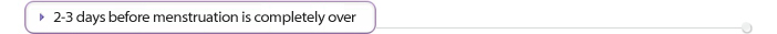 2-3 days before menstruation is completely over